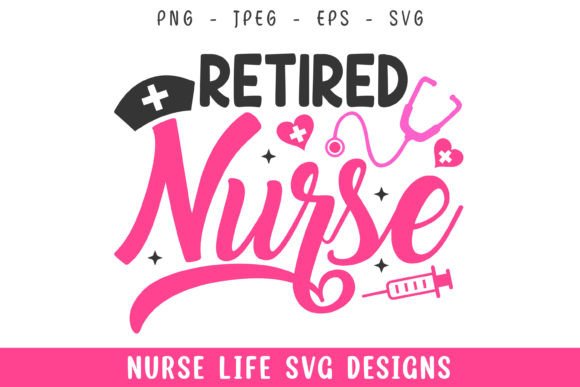 Retired Nurse Life Designs Svg: Graphics and Crafts for Real Projects