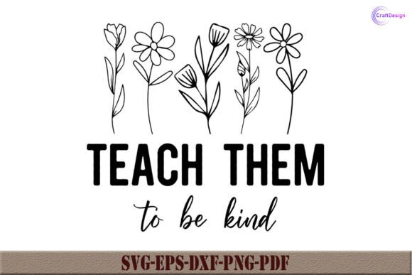 Teach Them to Be Kind SVG Teacher Shirt: Graphics and Crafts for Digital Sellers